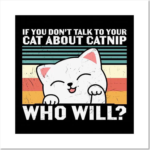 If You Don't Talk To Your Cat About Catnip Wall Art by StarsDesigns